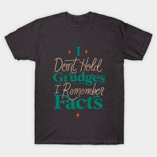 I Don't Hold Grudges I Remember Facts T-Shirt